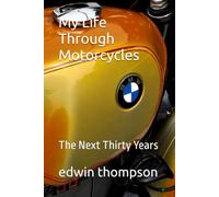 My Life Through Motorcycles: The Next Thirty Years