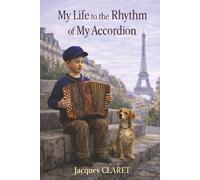 MY LIFE TO THE RHYTHM OF MY ACCORDION: From village life to world stages (MA VIE AU RYTHME DE MON ACCORDÉON)