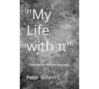"My Life with π": ... a somewhat different biography ...