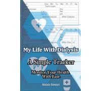 My Life With Dialysis: A Simple Tracker to Monitor Blood Pressure, Meals, and Wellness During Your Dialysis Journey