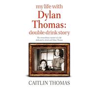 My Life With Dylan Thomas: Double Drink Story