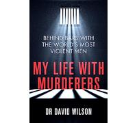 My Life with Murderers: Behind Bars with the World's Most Violent Men