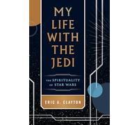 My Life With the Jedi: The Spirituality of Star Wars