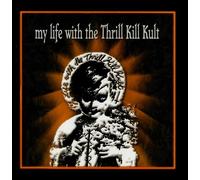 My Life With The Thrill Kill Kult - My Life With The Thrill Kill Kult