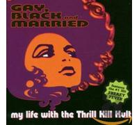 My Life With The Thrill Kill Kult My Life With The Thrill Kill Kult - Gay, Black And Married