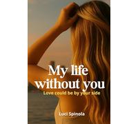 My life without you: Love could be by your side