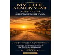 My Life, Year by Year: Ages 76-101: A Guided Memoir Workbook for Legacy, Family Stories, Photos, Wisdom, Gratitude & Remembrance