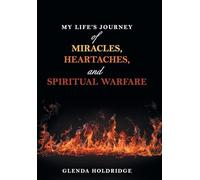 My Life's Journey of Miracles, Heartaches, and Spiritual Warfare