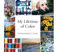My Lifetime of Color: Oil Paintings by C.J. Szot