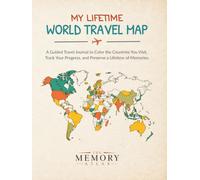 My Lifetime World Travel Map: A Guided Travel Journal to Color the Countries You Visit, Track Your Progress, and Preserve a Lifetime of Memories.