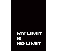 My Limit Is No Limit: Lined Notebook for Planning, Goal Setting, Productivity and Personal Growth