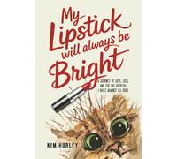 My Lipstick Will Always Be Bright: A Journey of Love, Loss and The Cat Hospital I Built Against All Odds