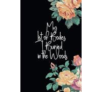 My List Of Bodies I Buried In The Woods: Blank Lined Notebook Journal Gift For Co-workers women or men, Adults, Family and Friends, Employees, ... idea with Funny Saying on cover, 120 Pages .