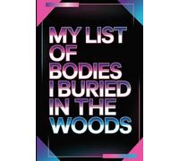 My List Of Bodies I Buried In The Woods: Blank Lined Notebook With Funny Saying On Cover, Classic Hilarious Office Joke Journal With Humor Sarcastic Quote For Coworker or Employee