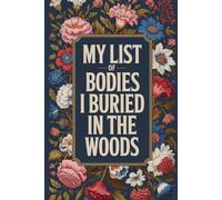 My List Of Bodies I Buried In The Woods: Blank Lined Notebook With Funny Saying On Cover, Classic Hilarious Office Joke Journal With Humor Sarcastic Quote For Coworker or Employee