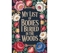 My List Of Bodies I Buried In The Woods: Blank Lined Notebook With Funny Saying On Cover, Classic Hilarious Office Joke Journal With Humor Sarcastic Quote For Coworker or Employee