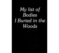 My list of bodies I buried in the woods: Funny Gag Gift Notebook for The Office, Team, Staff, HR, Employees, Friends, School and Workplace (Size 6"x9")