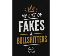 My List of Fakes & Bullshitters Notebook: A Funny Notebook for Keeping Track of Fake Friends, Empty Promises, Office Drama & Other Daily Disappointments