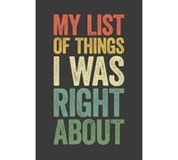 My List Of Things I Was Right About: 6 x 9 Blank Lined Notebook Journal Vintage - Funny Saying Sarcastic Work Gag Gift for Office Coworkers, Adults, Employees, Boss