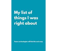 My list of things I was right about: Awesome notebook for yourself or a Perfect Gag Gift for Your Boss, Friends, Family or Secret Santa (Lined Journal with Quotes) (The Inside Voice Collection)