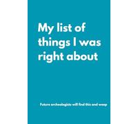 My list of things I was right about: Awesome notebook for yourself or a Perfect Gag Gift for Your Boss, Friends, Family or Secret Santa (Lined Journal with Quotes) (The Inside Voice Collection)