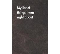 My List Of Things I Was Right About-Brown Leather Edition: Funny Job Title Notebook for Women & Men - Hilarious Office Gift, Sarcastic Journal for ... Daily Chaos (For the Record. Brown Edition.)