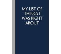 My List Of Things I Was Right About: Funny Gag Gift Notebook with Saying On The Cover for Office Coworkers, Employees, Team, Adults, Employees, HR Manager (size 6"x9")