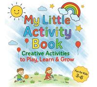 My Little Activity Book: Creative Activities to Play,Learn&Grow