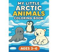 My Little Arctic Animals Coloring Book (Ages 3-6) (My Little Animals Coloring Book (Ages 3-6))