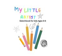 My Little Artist: Sketchbook for Kids Ages 6-8