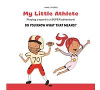 MY LITTLE ATHLETE...Playing a sport is a SUPER adventure! Do you know what that means? (My Little Athlete Series)