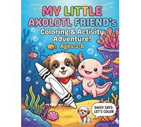 My Little Axolotl Friend’s Coloring & Activity Adventure!: A Big Ocean-Themed Toddler Activity Book for Ages 3-8 with Fun Mazes, Dot-to-Dot Puzzles, ... Animals to Color (Daisy Learning Adventures™)