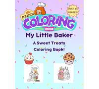 My Little Baker: A Sweet Treats Coloring Book!