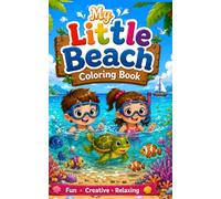 My Little Beach Coloring Book: Fun Beach Games, Sandcastles, Sea Animals, Treasure Hunts, and Sunny Seaside Activities for kids, teens, adults, senior citizens