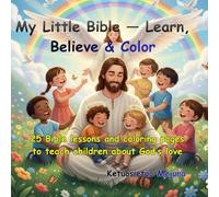 My Little Bible - Learn, Believe & Color: 25 Bible lessons and coloring pages to teach children about God’s love