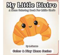 My Little Bistro: A Menu Coloring Book for Little Chefs (Color & Play Menu Series)