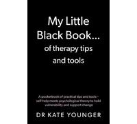 My Little Black Book… of therapy tips and tools: A pocketbook of practical tips and tools - self-help meets psychological theory to hold vulnerability and support change