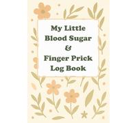 My Little Blood Sugar & Finger Prick Log Book: Easily Track Your Glucose Levels & Finger Prick Sites with our Easy to Understand Finger Prick Diagrams | 6x9"