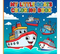 My Little Boats Coloring Book: A Cheerful Ocean Adventure with Smiling Sailboats Submarines and Ships for Relaxing Screen-Free Fun Ages 3-7