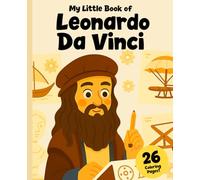 My Little Book about Leonardo da Vinci: The Genius Who Dreamed of the Future: +26 Coloring Pages