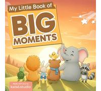 My Little Book of Big Moments: Kids Coloring Book with Adorable Animal Characters - Fun & Inspiring with Meaningful Quotes, Drawing Prompts and Lessons in Kindness, Courage & Gratitude (Ages 4-8)