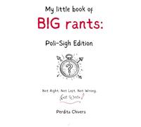 My Little Book of Big Rants: Poli-Sigh Edition