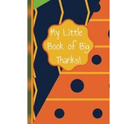 My Little Book of Big Thanks: 6x9, 98-page, gratitude journal, kids gratitude journal, daily thankful notebook, boys, girls