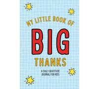 My Little Book of Big Thanks: A Daily Gratitude Journal For Kids