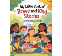 My Little Book of Brave and Kind Stories: A Confidence-Building and Life Skills Story Collection for Kids Ages 4-8