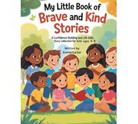 My Little Book of Brave and Kind Stories: A Confidence-Building and Life Skills Story Collection for Kids Ages 4-8
