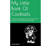 My Little Book Of Cocktails: A Personal Mixology Journal to Record and Organize Your Favourite Drink Recipes