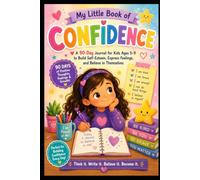 My Little Book of Confidence: A 90-Day Journal for Kids Ages 5-9 to Build Self-Esteem, Express Feelings, and Believe in Themselves (Emma & Little Heart Adventures)