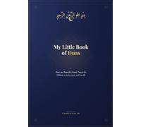 My Little Book of Duas: Short and Beautiful Islamic Prayers for Children to Learn, Love, and Live By