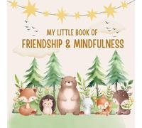 My little book of Friendship and Mindfulness - With Space for Friends, Feelings, Affirmations & Mindfulness Activities - For Kids Ages 5 to 10 (Friendship & Mindfulness Books for Kids)